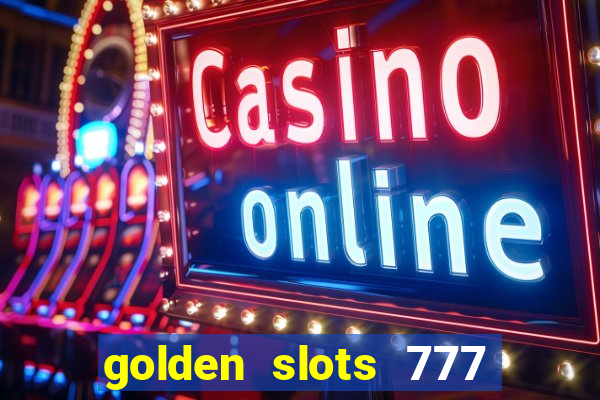 golden slots 777 paga mesmo